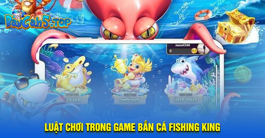 Luật chơi trong game bắn cá Fishing King