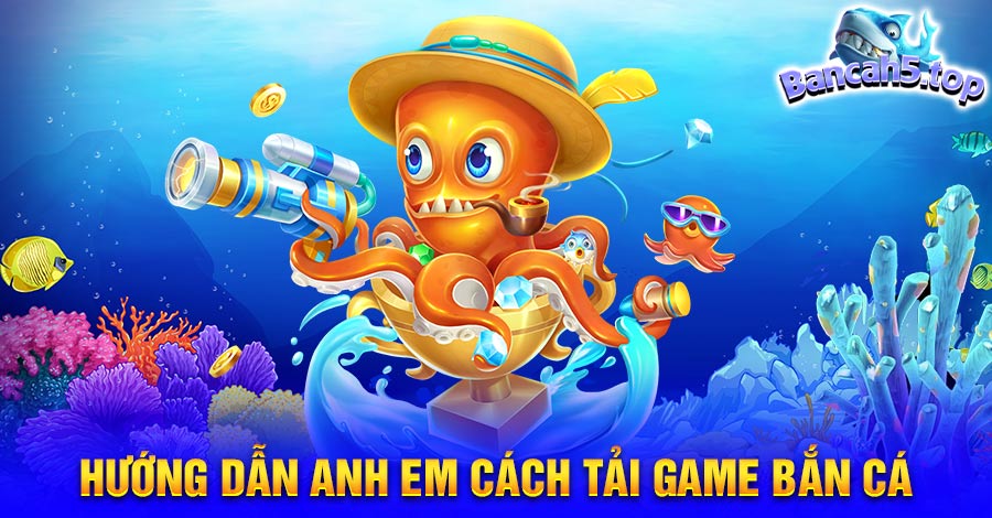 Tham khảo cách tải game săn cá