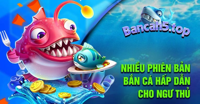 Nhiều phiên bản bắn cá hấp dẫn cho ngư thủ