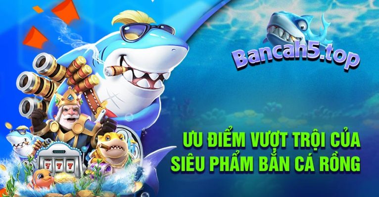 Lý do nên tham gia chơi Bắn Cá Rồng APK