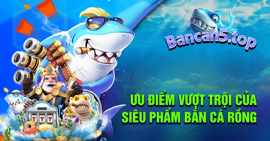 Lý do nên tham gia chơi Bắn Cá Rồng APK