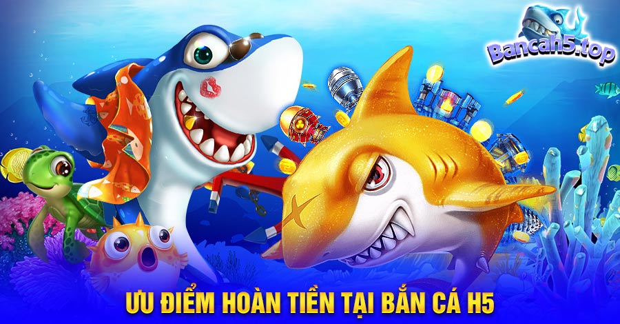 Những ưu đãi hoàn trả khác tại Bắn cá H5