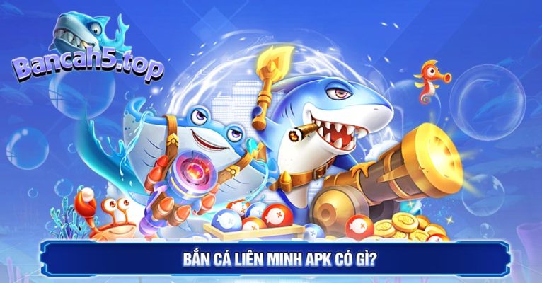 Bắn cá liên minh APK có gì?