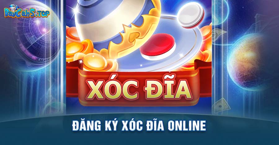 Hướng dẫn tay mơ đăng ký Xóc đĩa Online nhanh chóng nhất