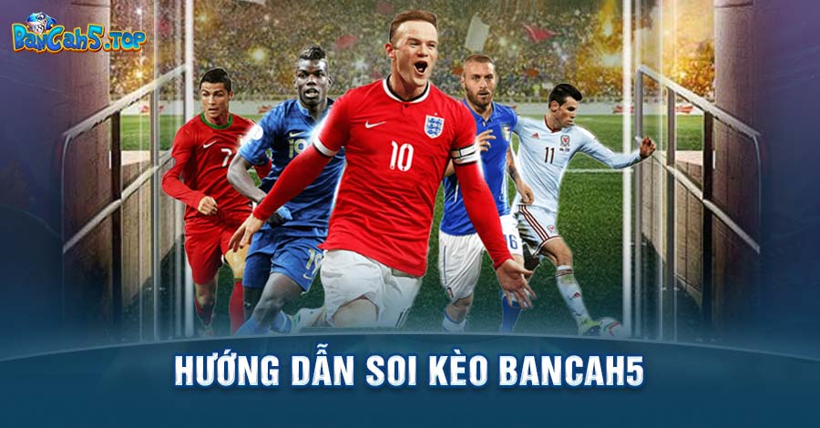 Cầm tay hướng dẫn soi kèo BancaH5 thu về lợi nhuận dễ dàng